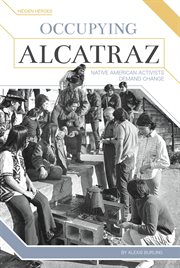 Occupying Alcatraz : Native American Activists Demand Change. Hidden Heroes cover image cdn