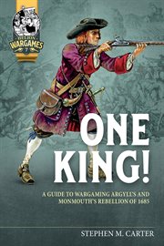 One King! : A Guide to Wargaming Argyll's and Monmouth's Rebellion of 1685. Helion Wargames cover image cdn