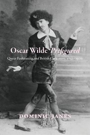 Oscar Wilde Prefigured : Queer Fashioning and British Caricature, 1750–1900 cover image cdn