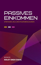 Passives Einkommen : Strategien, Ziele und Steuerüberlegungen cover image cdn