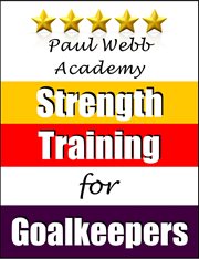 Paul Webb Academy : Strength Training for Goalkeepers. Football Soccer cover image cdn