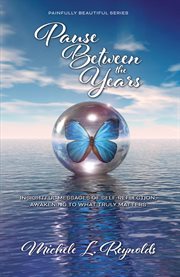 Pause Between the Years : Insightful Messages of Self-Reflection, Awakening to What Truly Matters. Painfully Beautiful cover image cdn