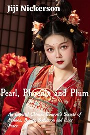 Pearl, Phoenix and Plum : An Imperial Chinese Consort's Secrets of Fashion, Beauty, Seduction and Inner Peace cover image cdn