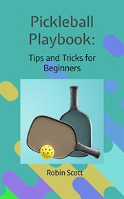 Pickleball Playbook : Tips and Tricks for Beginners cover image cdn
