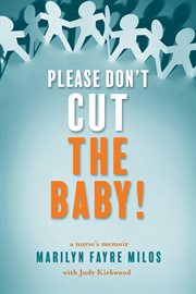 Please Don't Cut the Baby! : A Nurse's Memoir cover image cdn