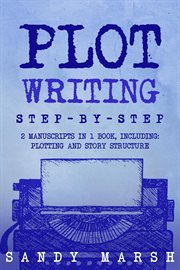 Plot Writing : Step-by-Step 2 Manuscripts in 1 Book Essential Plot Ideas, Plot Hooks and Plot Structure Tricks Any. Writing cover image cdn