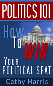 Politics 101 : How to Win Your Political Seat cover image cdn
