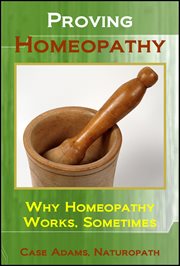 Proving Homeopathy : Why Homeopathy Works. Sometimes cover image cdn