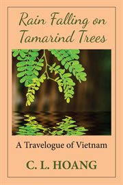 Rain Falling on Tamarind Trees : A Travelogue of Vietnam cover image cdn