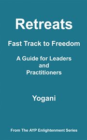 Retreats : Fast Track to Freedom. A Guide for Leaders and Practitioners cover image cdn