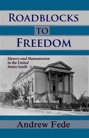 Roadblocks to Freedom : Slavery and Manumission in the United States South cover image cdn