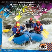 Running the Rapids : White-Water Rafting, Canoeing and Kayaking. Adrenaline Adventure cover image cdn