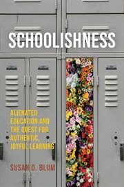 Schoolishness : Alienated Education and the Quest for Authentic, Joyful Learning cover image cdn
