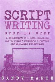 Script Writing : Step-by-Step 3 Manuscripts in 1 Book Essential Movie Script Writing, TV Script Writing and Screenwri. Writing cover image cdn