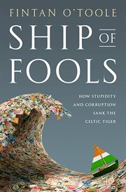 Ship of Fools : How Stupidity and Corruption Sank the Celtic Tiger cover image cdn