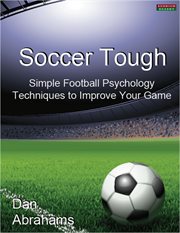 Soccer Tough : Simple Football Psychology Techniques to Improve Your Game cover image cdn