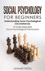 Social Psychology for Beginners : Understanding Socio- Psychological Circumstances. 25 Easily-Explic cover image cdn