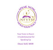 Speak Now Never Hold Your Peace, Your Voice Is Power : A Guided Journal for Speaking Up cover image cdn