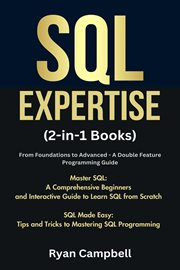 SQL Expertise : (2-In-1 Books) From Foundations to Advanced. A Double Feature Programming Guide,. Tips and Tricks to Mastering SQL Programming cover image cdn