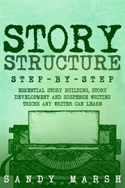 Story Structure : Step-by-Step Essential Story Building, Story Development and Suspense Writing Tricks Any Writer Can. Writing cover image cdn