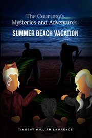 Summer Beach Vacation : The Courtney's Mysteries and Adventures cover image cdn