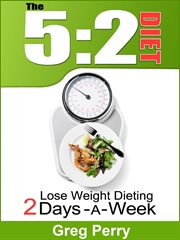 The 5 : 2 Diet. Lose Weight Dieting Only 2 Days a Week cover image cdn