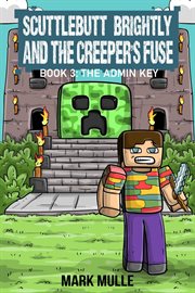 The Admin Key : Scuttlebutt Brightly and the Creeper's Fuse cover image cdn