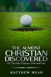 The Almost Christian Discovered : Or, The False Professor Tried and Cast cover image cdn