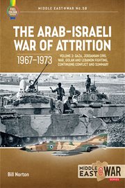 The Arab–Israeli War of Attrition, 1967–1973, Volume 3 : Gaza, Jordanian Civil War, Golan and Lebanon Fighting, Continuing Conflict and Summary. Middle East@War cover image cdn