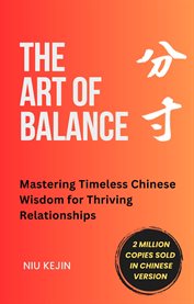 The Art of Balance : Mastering Timeless Chinese Wisdom for Thriving Relationships cover image cdn