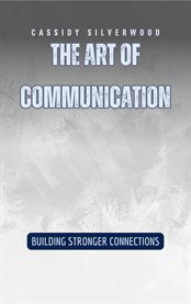 The Art of Communication : Building Stronger Connections cover image cdn