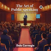 The Art of Public Speaking : The Original Tool for Improving Public Oration. The Original Tool for Improving Public Oration cover image cdn