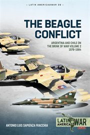 The Beagle Conflict, Volume 2 : Argentina and Chile on the Brink of War 1978-1984. Latin America@War cover image cdn