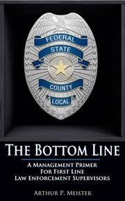 The Bottom Line : A Management Primer for First Line Law Enforcement Supervisors cover image cdn