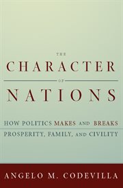 The Character of Nations : How Politics Makes and Breaks Prosperity, Family, and Civility cover image cdn