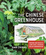 The Chinese Greenhouse : Design and Build a Low-Cost, Passive Solar Greenhouse. Mother Earth News Books for Wiser Living cover image cdn