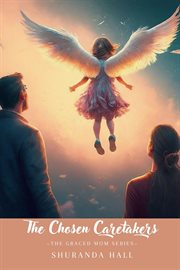 The Chosen Caretakers : Angel Marie's Story cover image cdn