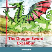 The Dragon Sword : Excalibur cover image cdn