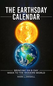 The Earthsday Calendar : Bringing An 8-Day Week To The Modern World cover image cdn
