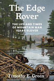 The Edge Rover : The Life and Times of Mountain Man Isaac Slover. Grover E. Murray Studies in the American Southwest cover image cdn