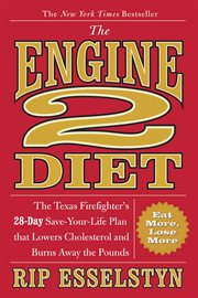 The Engine 2 Diet : The Texas Firefighter's 28-Day Save-Your-Life Plan that Lowers Cholesterol and Burns Away the Pounds cover image cdn