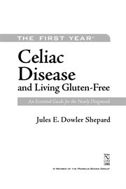 The First Year : Celiac Disease and Living Gluten-Free. An Essential Guide for the Newly Diagnosed cover image cdn