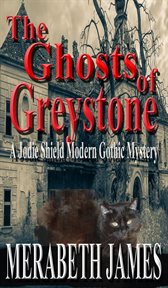 The Ghosts of Greystone : Jodie Shield Modern Gothic Mystery cover image cdn