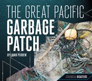 The Great Pacific Garbage Patch : Ecological Disasters cover image cdn