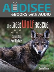 The Great Wolf Rescue : Saving the Red Wolves. Sandra Markle's Science Discoveries cover image cdn