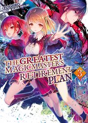 The Greatest Magicmaster's Retirement Plan : Volume 3. Greatest Magicmaster's Retirement Plan cover image cdn