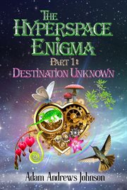 The Hyperspace Enigma : Part 1. Destination Unknown cover image cdn