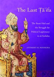 The Last Ta'ifa : The Banu Hud and the Struggle for Political Legitimacy in al-Andalus. Medieval Societies, Religions, and Cultures cover image cdn