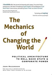 The Mechanics of Changing the World : Political Architecture to Roll Back State & Corporate Power cover image cdn