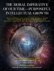 The Moral Imperative of Our Time- Purposeful Intellectual Growth. : Developing and Using the Human Mind To Outthink America's Enemies and To Stay Abreast of Changing Te cover image cdn